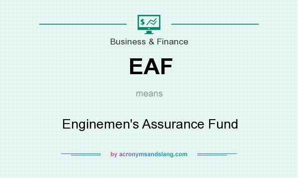 What does EAF mean? It stands for Enginemen`s Assurance Fund