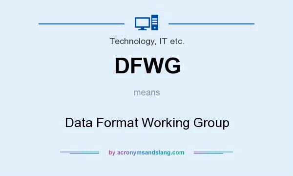 What does DFWG mean? It stands for Data Format Working Group