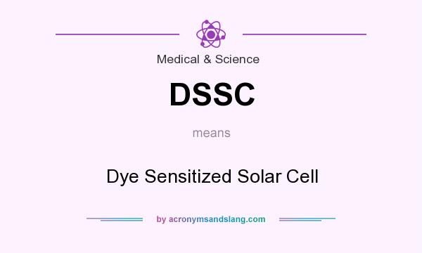 What does DSSC mean? It stands for Dye Sensitized Solar Cell