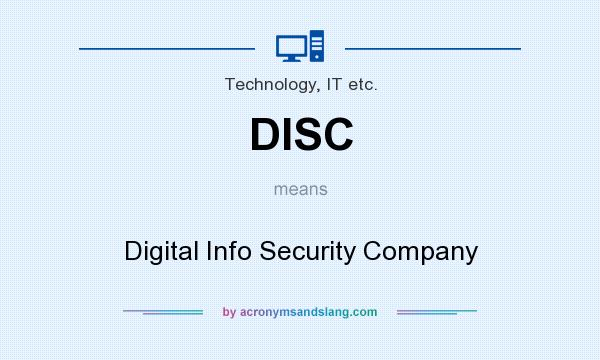 What does DISC mean? It stands for Digital Info Security Company