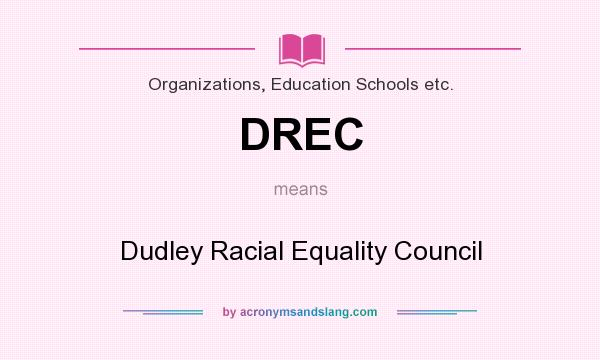 What does DREC mean? It stands for Dudley Racial Equality Council