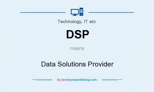 What does DSP mean? It stands for Data Solutions Provider