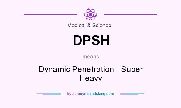 What does DPSH mean? It stands for Dynamic Penetration - Super Heavy