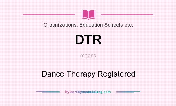 What does DTR mean? It stands for Dance Therapy Registered