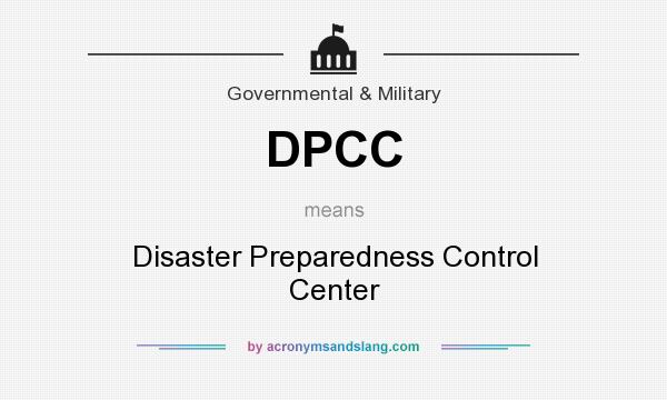 What does DPCC mean? It stands for Disaster Preparedness Control Center