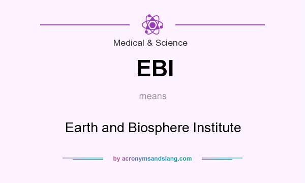 What does EBI mean? It stands for Earth and Biosphere Institute