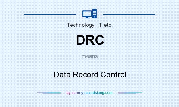 What does DRC mean? It stands for Data Record Control