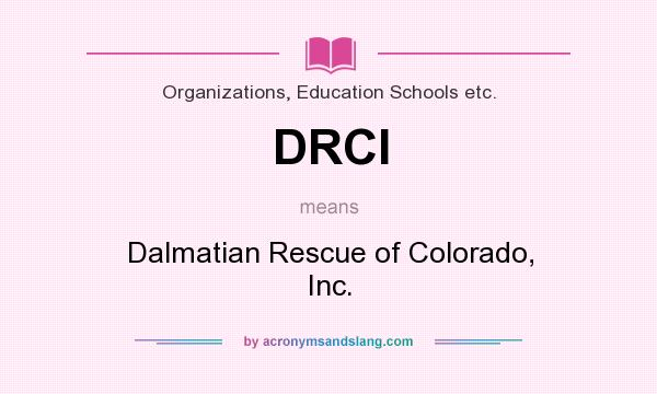 What does DRCI mean? It stands for Dalmatian Rescue of Colorado, Inc.