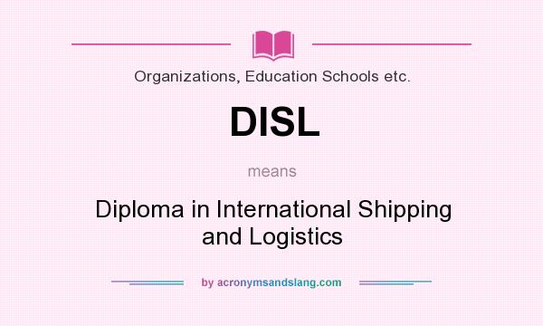 What does DISL mean? It stands for Diploma in International Shipping and Logistics