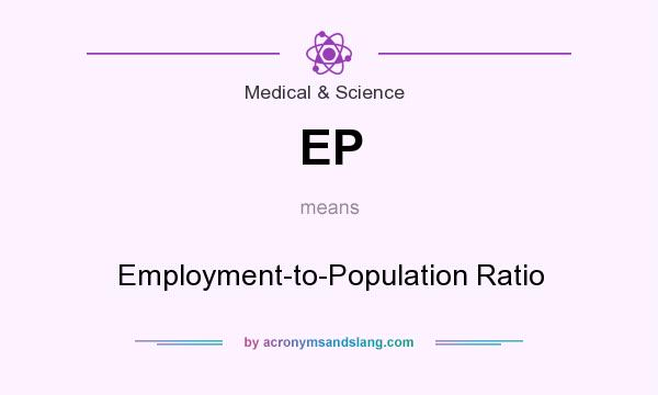 What does EP mean? It stands for Employment-to-Population Ratio