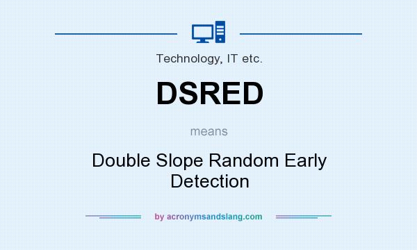 What does DSRED mean? It stands for Double Slope Random Early Detection