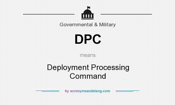 What does DPC mean? It stands for Deployment Processing Command