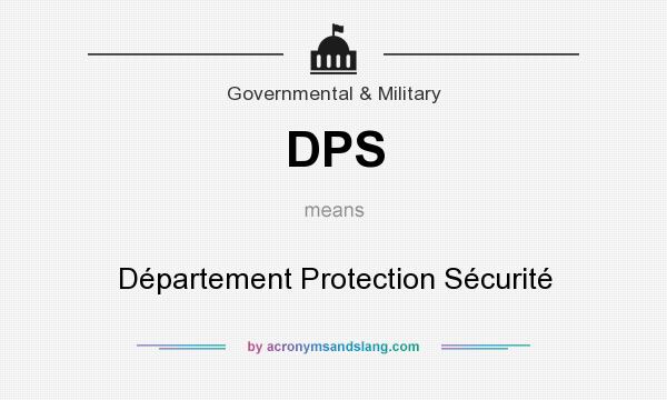 What does DPS mean? It stands for Département Protection Sécurité