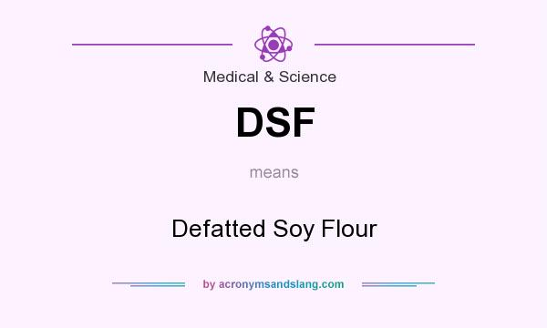 What does DSF mean? It stands for Defatted Soy Flour