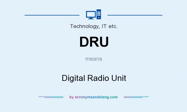 What does DRU mean? It stands for Digital Radio Unit
