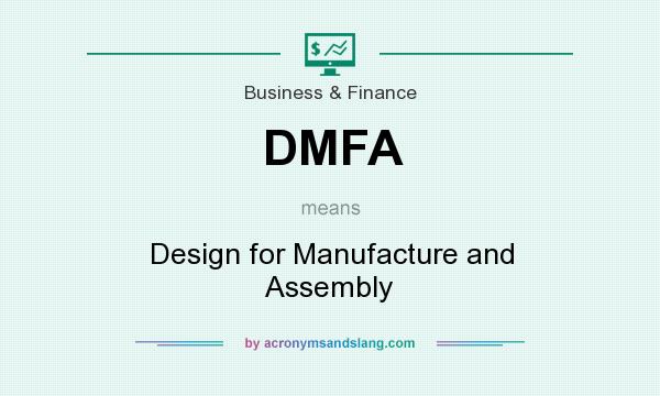 What does DMFA mean? It stands for Design for Manufacture and Assembly