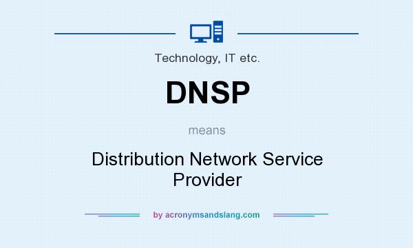 What does DNSP mean? It stands for Distribution Network Service Provider