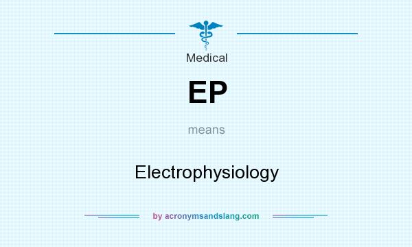 What does EP mean? It stands for Electrophysiology