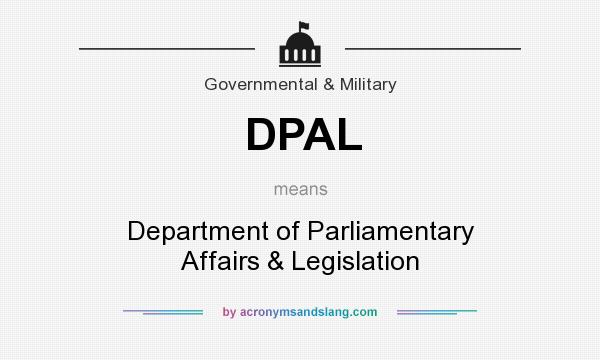 What does DPAL mean? It stands for Department of Parliamentary Affairs & Legislation