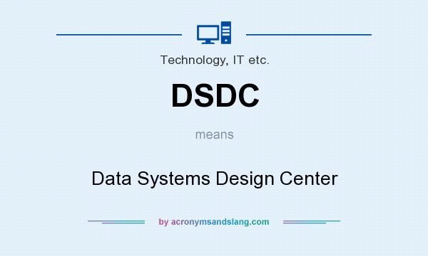 What does DSDC mean? It stands for Data Systems Design Center
