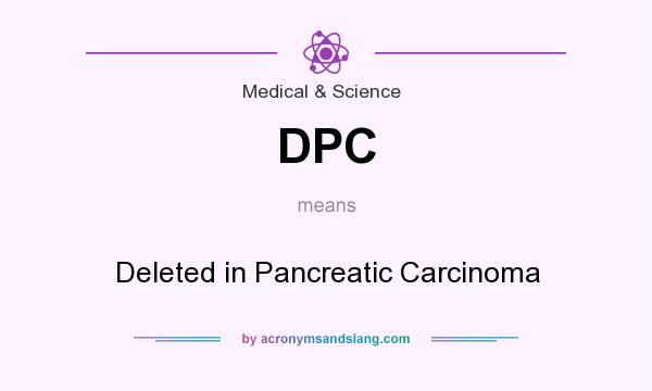 What does DPC mean? It stands for Deleted in Pancreatic Carcinoma