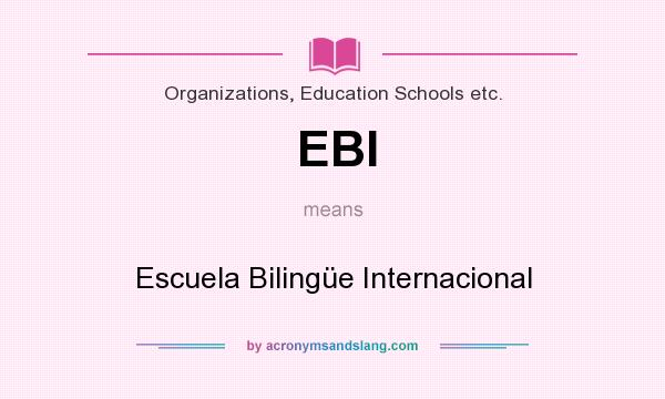 What does EBI mean? It stands for Escuela Bilingüe Internacional