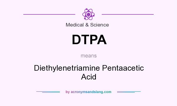 What does DTPA mean? It stands for Diethylenetriamine Pentaacetic Acid