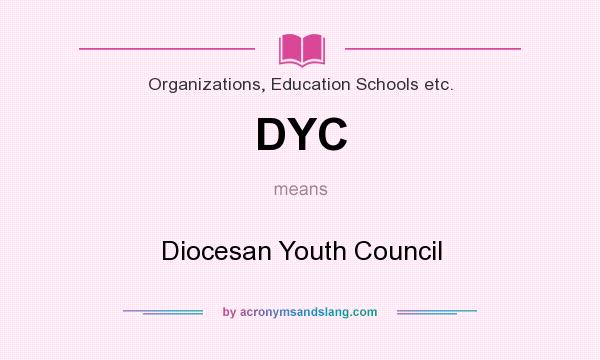 What does DYC mean? It stands for Diocesan Youth Council