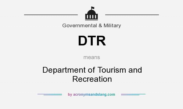 What does DTR mean? It stands for Department of Tourism and Recreation