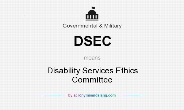 What does DSEC mean? It stands for Disability Services Ethics Committee