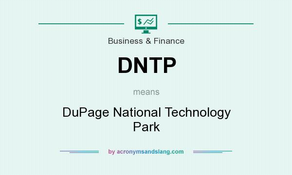 What does DNTP mean? It stands for DuPage National Technology Park