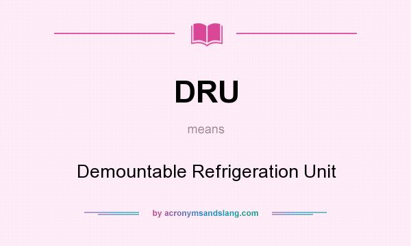 What does DRU mean? It stands for Demountable Refrigeration Unit