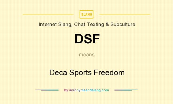What does DSF mean? It stands for Deca Sports Freedom