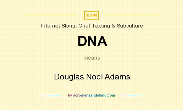 What does DNA mean? It stands for Douglas Noel Adams