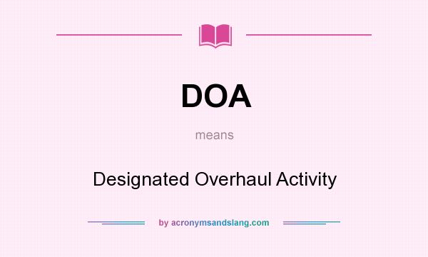 What does DOA mean? It stands for Designated Overhaul Activity