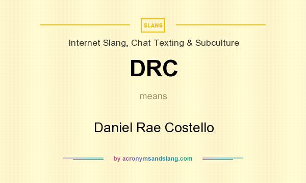 What does DRC mean? It stands for Daniel Rae Costello