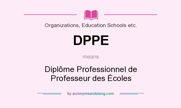 What does DPPE mean? It stands for Diplôme Professionnel de Professeur des Écoles