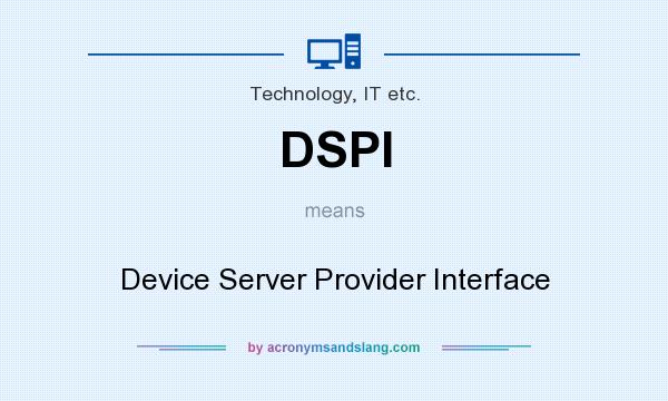 What does DSPI mean? It stands for Device Server Provider Interface