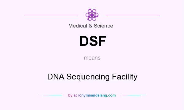 What does DSF mean? It stands for DNA Sequencing Facility