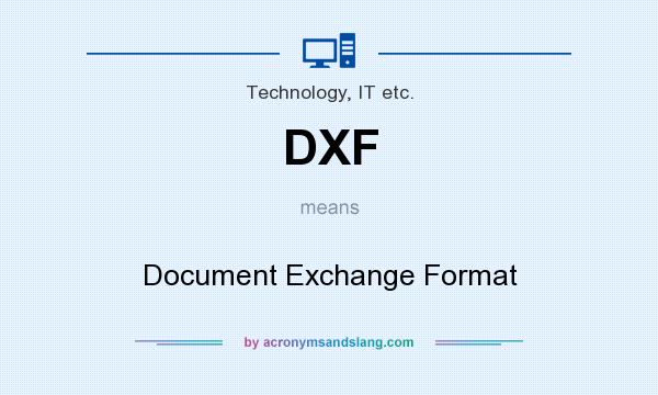 What does DXF mean? It stands for Document Exchange Format