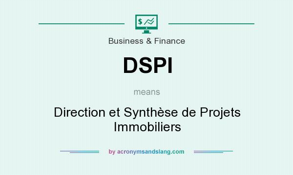 What does DSPI mean? It stands for Direction et Synthèse de Projets Immobiliers