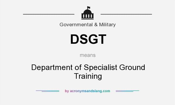 What does DSGT mean? It stands for Department of Specialist Ground Training