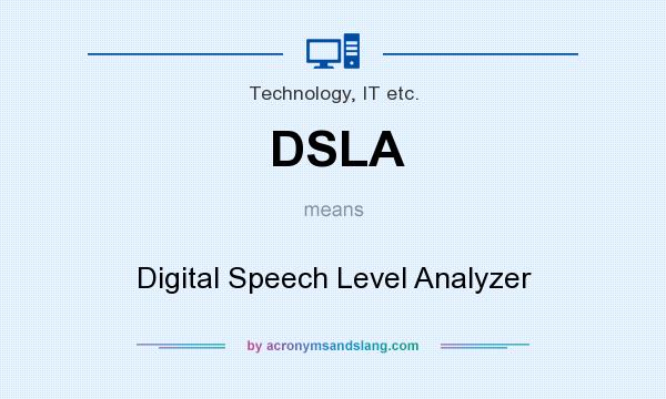 What does DSLA mean? It stands for Digital Speech Level Analyzer