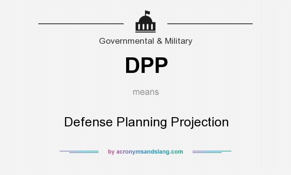 What does DPP mean? It stands for Defense Planning Projection