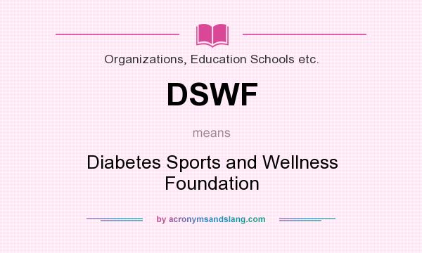 What does DSWF mean? It stands for Diabetes Sports and Wellness Foundation