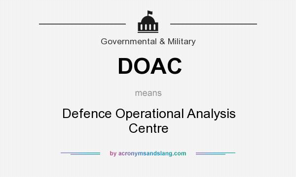What does DOAC mean? It stands for Defence Operational Analysis Centre