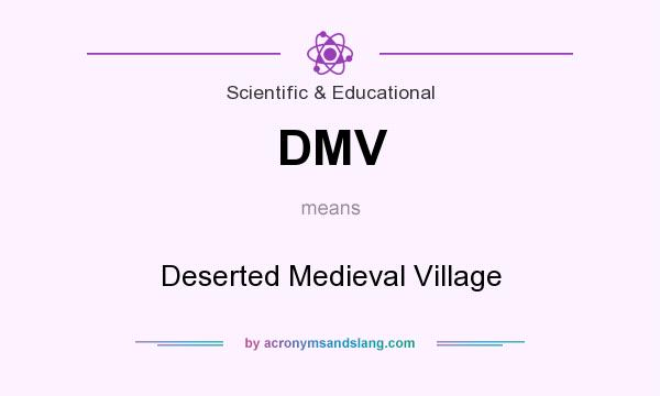 What does DMV mean? It stands for Deserted Medieval Village