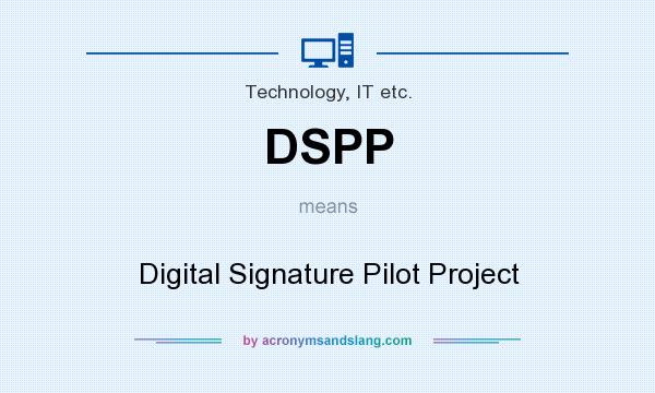 What does DSPP mean? It stands for Digital Signature Pilot Project