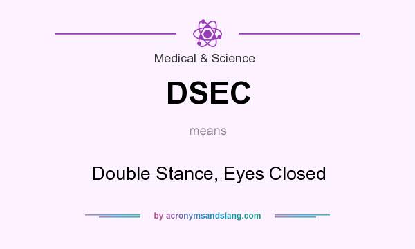 What does DSEC mean? It stands for Double Stance, Eyes Closed