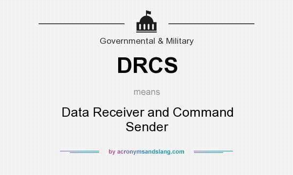 What does DRCS mean? It stands for Data Receiver and Command Sender